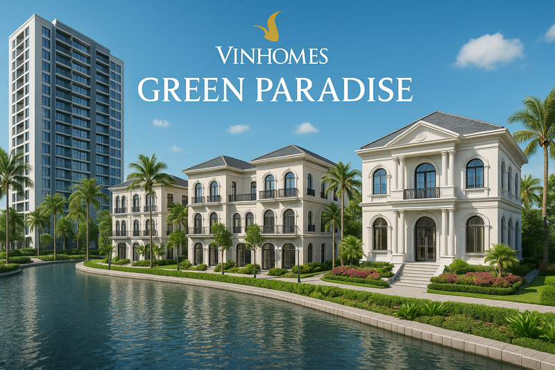 Giá bán Vinhomes Green Paradise Cần Giờ - Vị trí - Mặt bằng - Tiện ích - Chính sách thanh toán