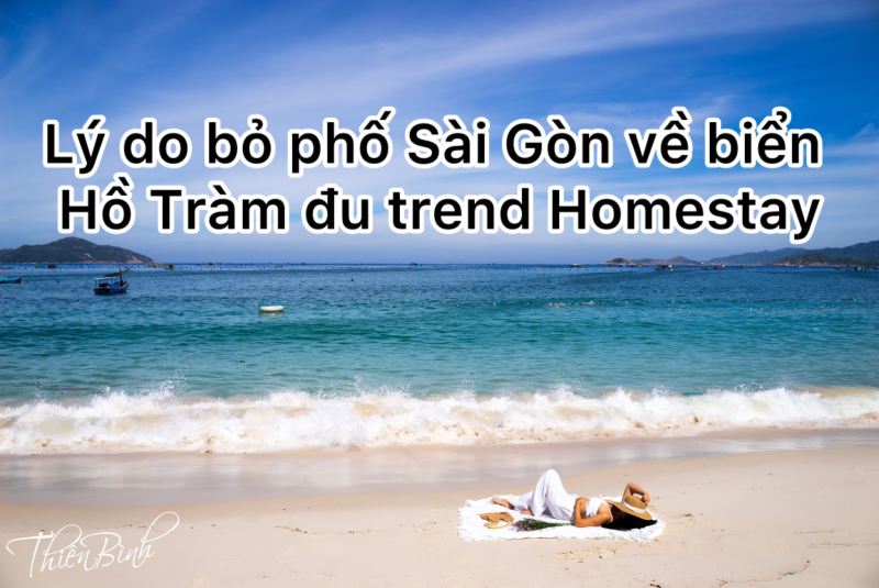 Lý do bỏ phố Sài Gòn về biển Hồ Tràm đu trend Homestay