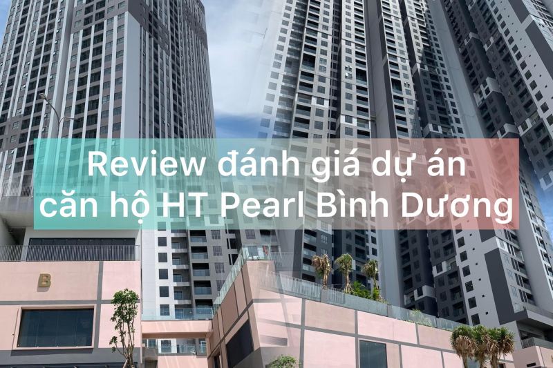 Review đánh giá dự án căn hộ HT Pearl ở Dĩ An Bình Dương có nên mua ?