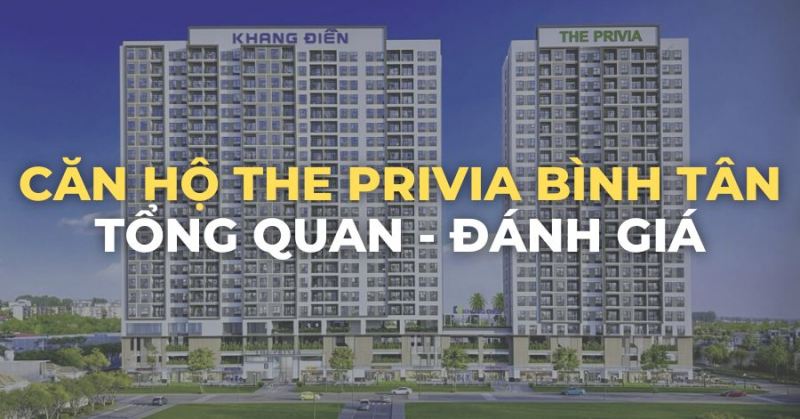 Căn hộ Bình Tân - Dự án The Privia Khang Điền : Tổng quan và đánh giá sơ bộ có nên mua hay không ?