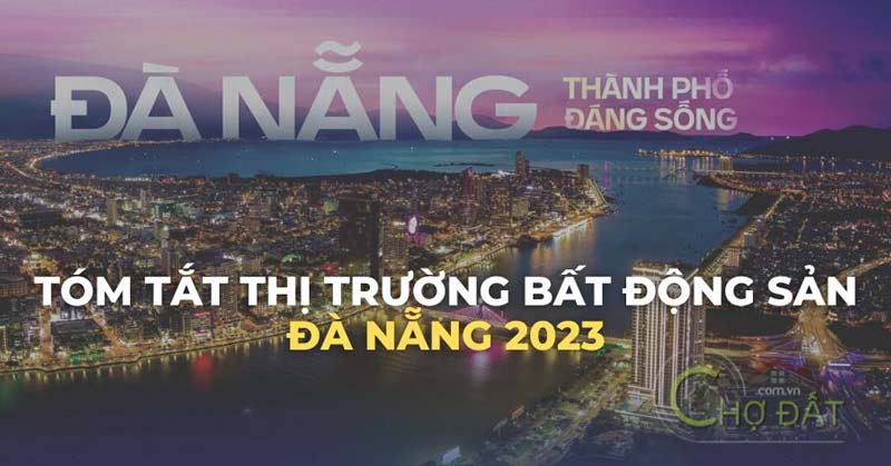 TÓM TẮT THỊ TRƯỜNG BẤT ĐỘNG SẢN ĐÀ NẴNG 2023