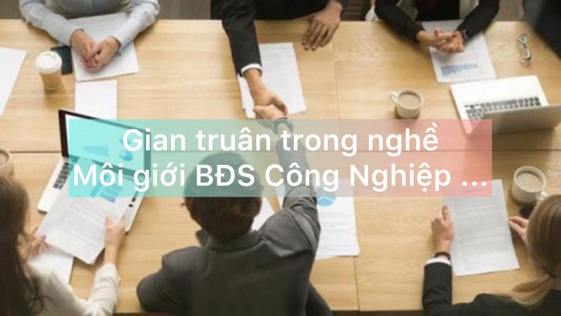 Gian truân trong nghề môi giới bất động sản công nghiệp tại Việt Nam