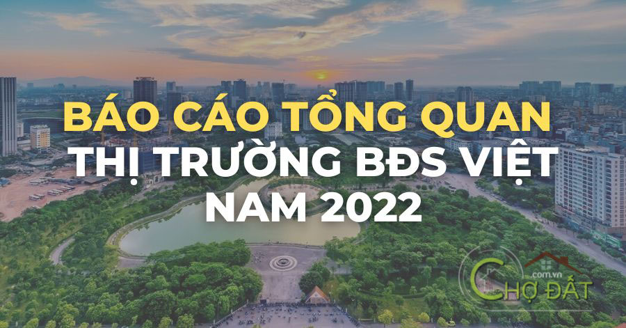 BÁO CÁO TỔNG HỢP SỐ LIỆU THỊ TRƯỜNG BẤT ĐỘNG SẢN VIỆT NAM NĂM 2022