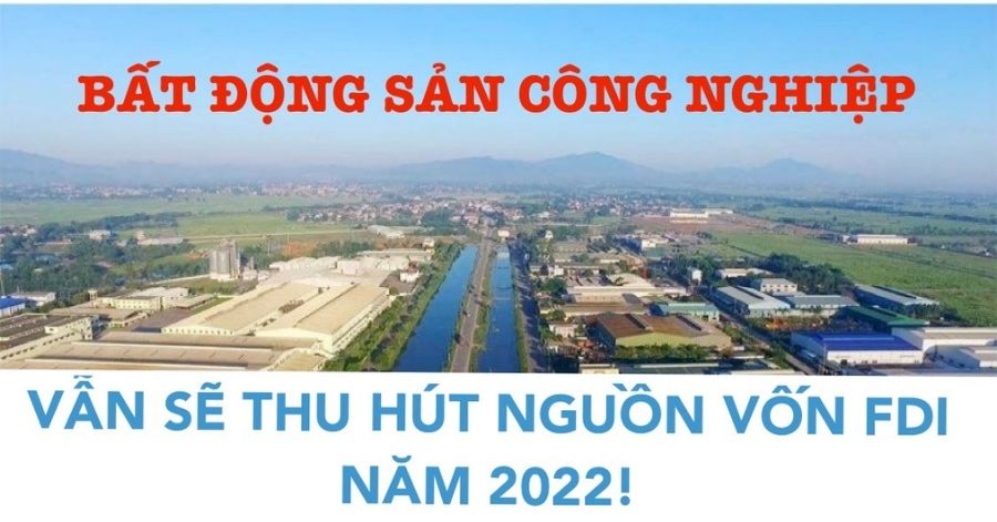 Bất động sản công nghiệp vẫn sẽ thu hút nguồn vốn FDI năm 2022