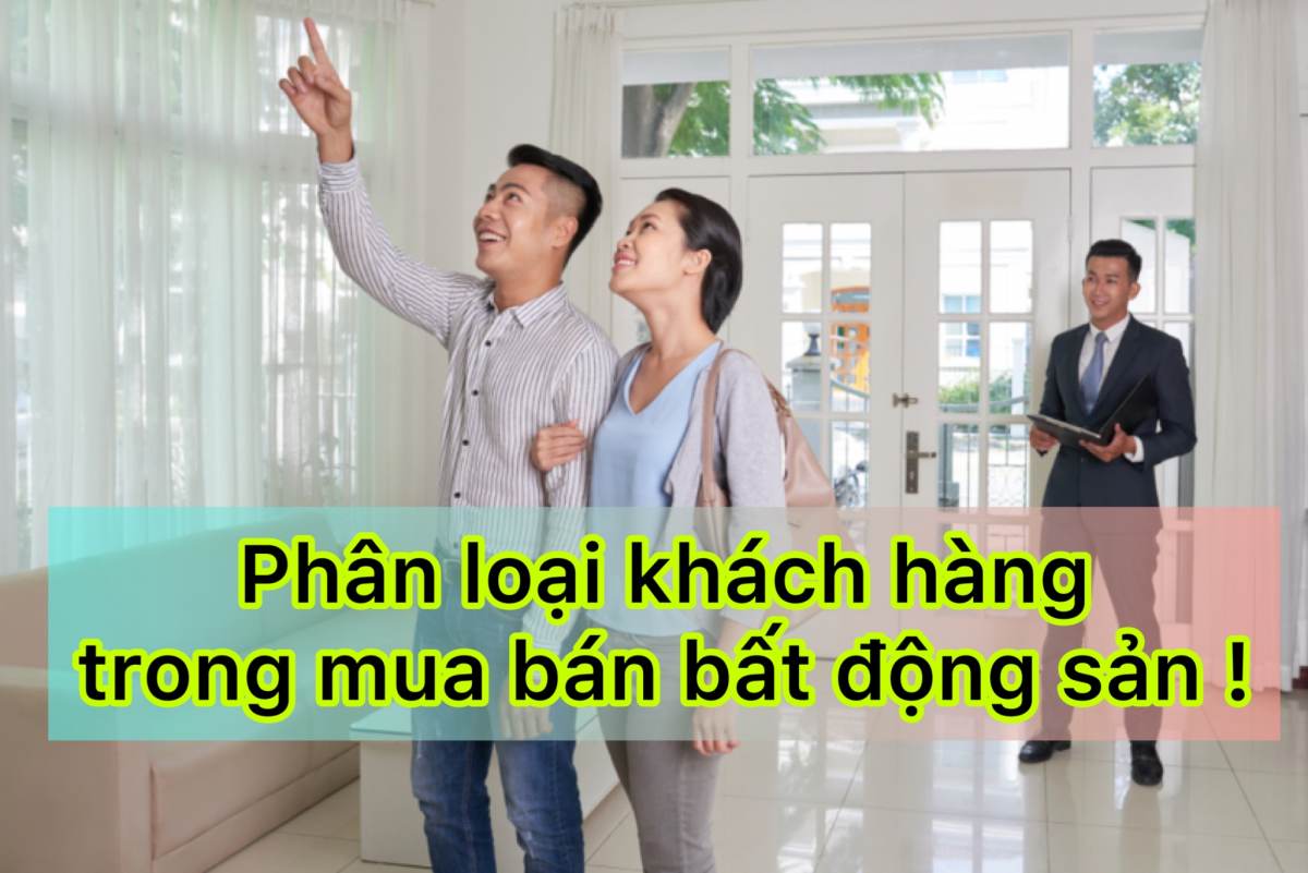 Chuyện phân loại khách hàng quan tâm tiềm năng mua bán bất động sản