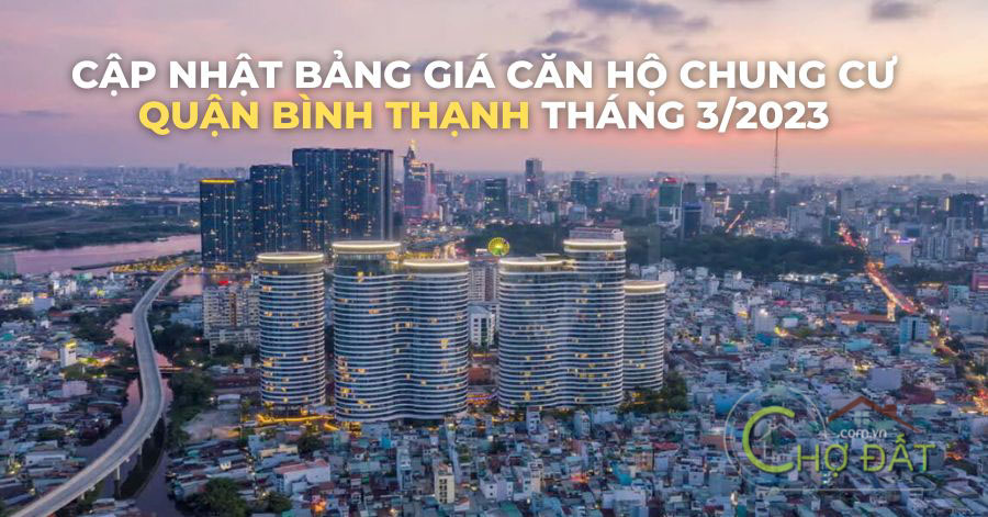 Cập Nhật Bảng Giá Nhà Chung Cư Căn Hộ Quận Bình Thạnh TPHCM Mới Nhất Tháng 3 Năm 2023