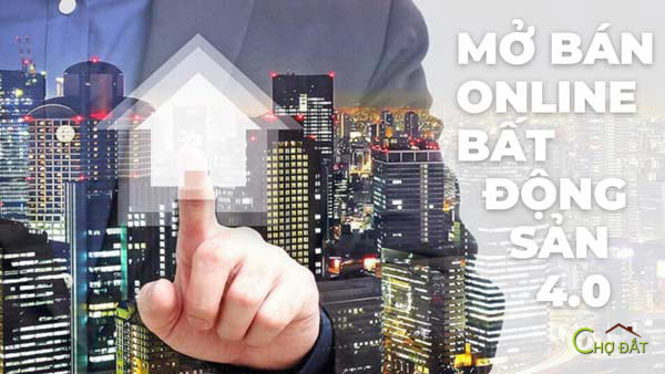 Bất động sản 4.0 thời Covid: Xu hướng Mở bán Online dự án