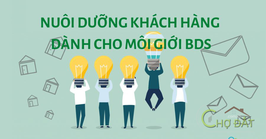 Cách nuôi dưỡng khách hàng có tiềm năng mua bán nhà đất dành cho môi giới bất động sản