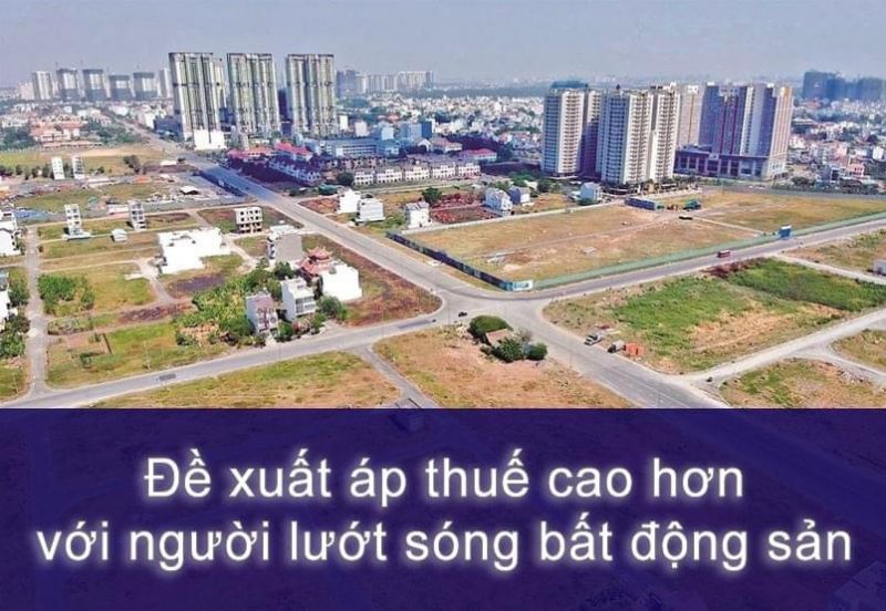 Đề xuất áp thuế cao hơn đối với người đầu cơ lướt sóng bất động sản