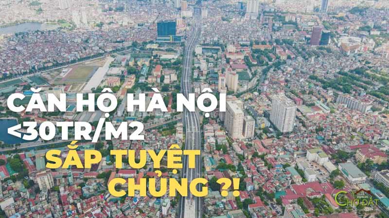 Lý do căn hộ Hà Nội giá dưới 30 triệu m2 sắp tuyệt chủng ?!