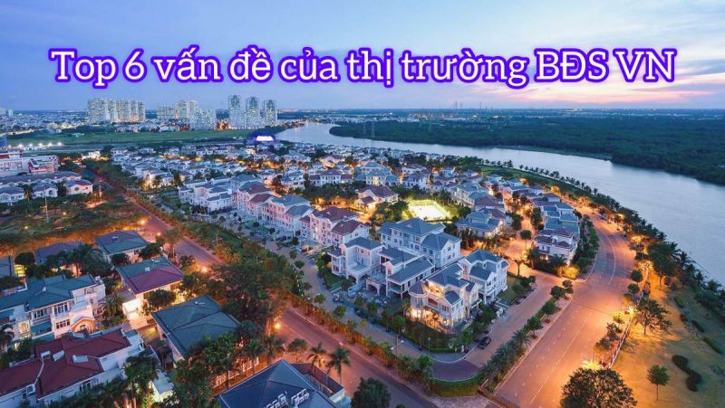 Top 6 vấn đề lớn tồn tại ở thị trường bất động sản Việt Nam