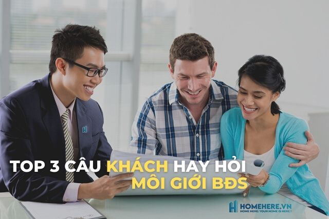 Top 3 Câu Hỏi Khách Hàng Hay Hỏi Môi Giới Bất Động Sản Nhất