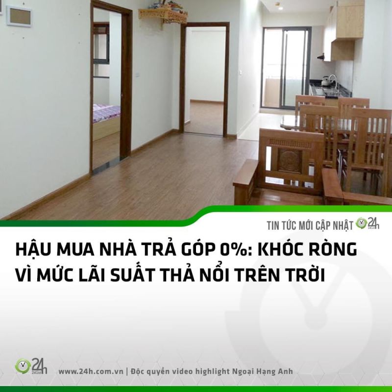 HẬU MUA NHÀ TRẢ GÓP 0%: KHÓC RÒNG VÌ MỨC LÃI SUẤT THẢ NỔI TRÊN TRỜI